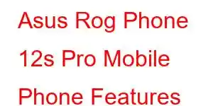 Asus Rog Phone 12s Pro Mobile Phone Features