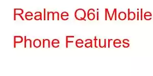 Realme Q6i Mobile Phone Features