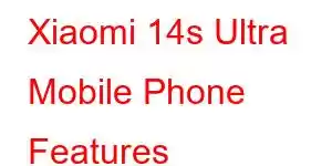 Xiaomi 14s Ultra Mobile Phone Features