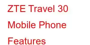 ZTE Travel 30 Mobile Phone Features