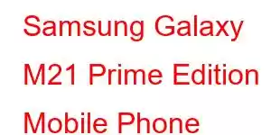 Samsung Galaxy M21 Prime Edition Mobile Phone Features