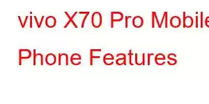 vivo X70 Pro Mobile Phone Features