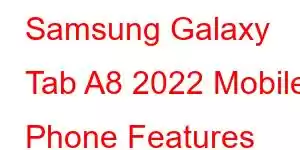 Samsung Galaxy Tab A8 2022 Mobile Phone Features