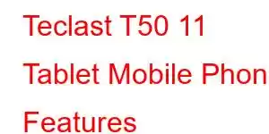 Teclast T50 11 Tablet Mobile Phone Features