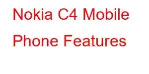 Nokia C4 Mobile Phone Features