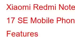 Xiaomi Redmi Note 17 SE Mobile Phone Features