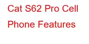 Cat S62 Pro Cell Phone Features