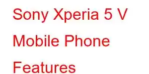 Sony Xperia 5 V Mobile Phone Features