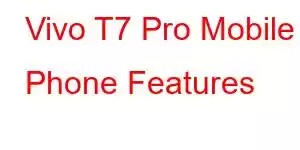 Vivo T7 Pro Mobile Phone Features