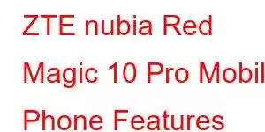 ZTE nubia Red Magic 10 Pro Mobile Phone Features