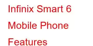 Infinix Smart 6 Mobile Phone Features