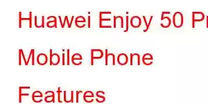 Huawei Enjoy 50 Pro Mobile Phone Features