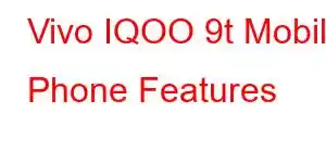 Vivo IQOO 9t Mobile Phone Features