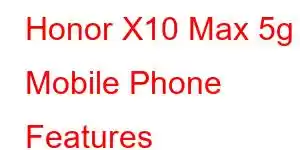 Honor X10 Max 5g Mobile Phone Features