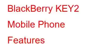 BlackBerry KEY2 Mobile Phone Features