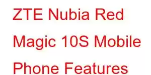 ZTE Nubia Red Magic 10S Mobile Phone Features