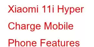 Xiaomi 11i Hyper Charge Mobile Phone Features