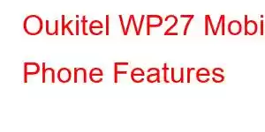 Oukitel WP27 Mobile Phone Features