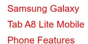 Samsung Galaxy Tab A8 Lite Mobile Phone Features