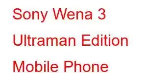 Sony Wena 3 Ultraman Edition Mobile Phone Features