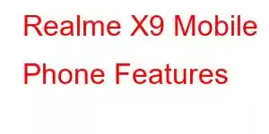 Realme X9 Mobile Phone Features