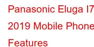 Panasonic Eluga I7 2019 Mobile Phone Features