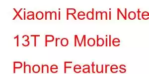 Xiaomi Redmi Note 13T Pro Mobile Phone Features