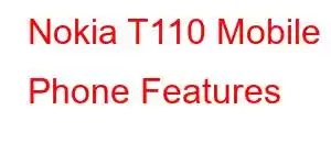 Nokia T110 Mobile Phone Features