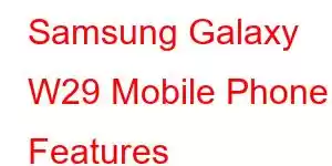 Samsung Galaxy W29 Mobile Phone Features