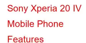 Sony Xperia 20 IV Mobile Phone Features