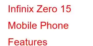 Infinix Zero 15 Mobile Phone Features