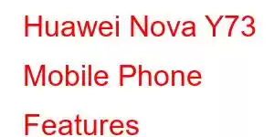 Huawei Nova Y73 Mobile Phone Features