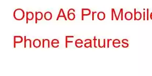 Oppo A6 Pro Mobile Phone Features