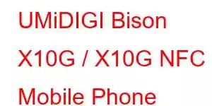 UMiDIGI Bison X10G / X10G NFC Mobile Phone Features