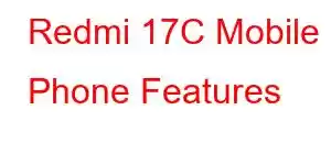 Redmi 17C Mobile Phone Features