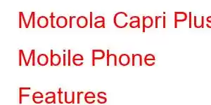 Motorola Capri Plus Mobile Phone Features