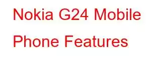 Nokia G24 Mobile Phone Features