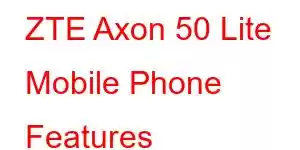 ZTE Axon 50 Lite Mobile Phone Features