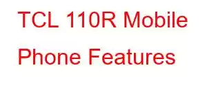 TCL 110R Mobile Phone Features