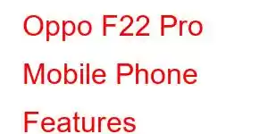 Oppo F22 Pro Mobile Phone Features