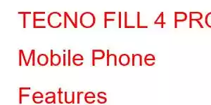 TECNO FILL 4 PRO Mobile Phone Features