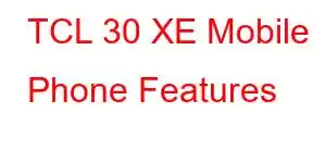 TCL 30 XE Mobile Phone Features