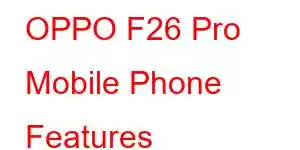 OPPO F26 Pro Mobile Phone Features