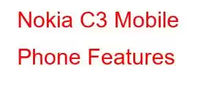 Nokia C3 Mobile Phone Features