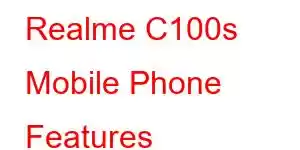 Realme C100s Mobile Phone Features