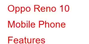 Oppo Reno 10 Mobile Phone Features