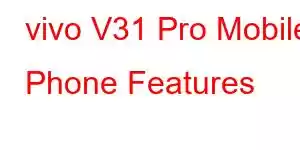 vivo V31 Pro Mobile Phone Features