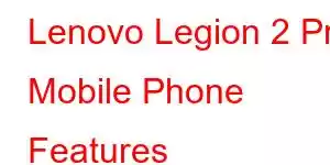 Lenovo Legion 2 Pro Mobile Phone Features