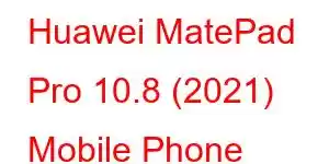 Huawei MatePad Pro 10.8 (2021) Mobile Phone Features