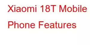 Xiaomi 18T Mobile Phone Features